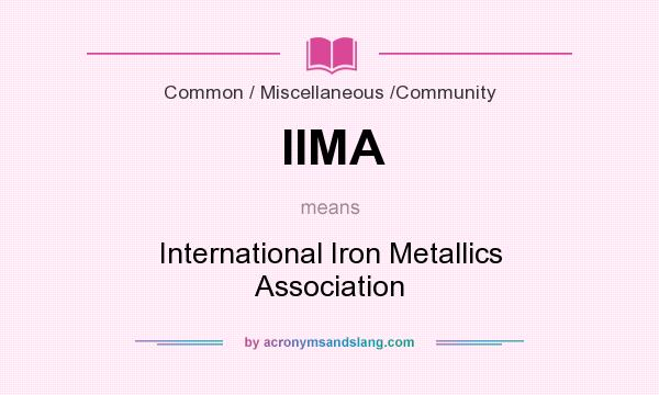 What does IIMA mean? It stands for International Iron Metallics Association