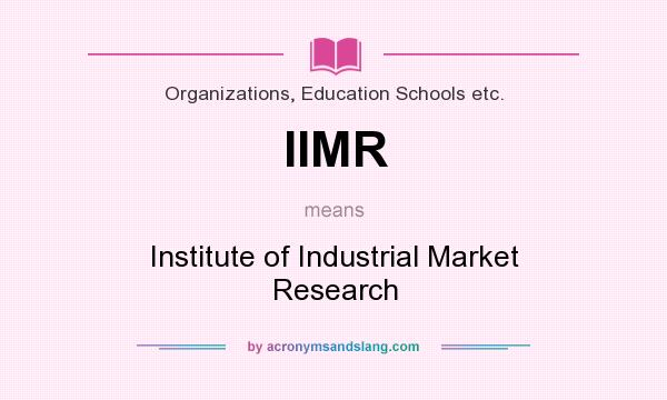 What does IIMR mean? It stands for Institute of Industrial Market Research