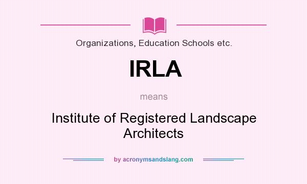 What does IRLA mean? It stands for Institute of Registered Landscape Architects
