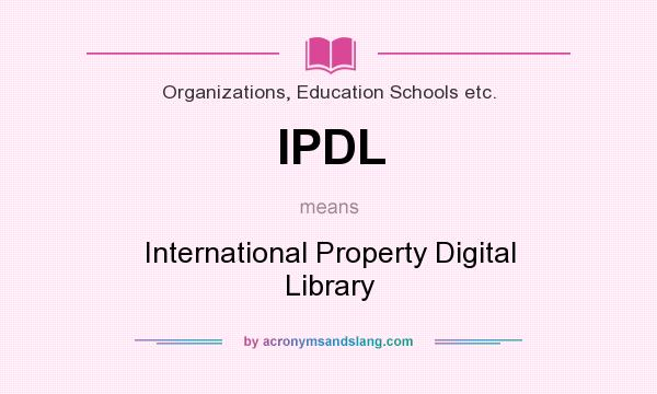 What does IPDL mean? It stands for International Property Digital Library