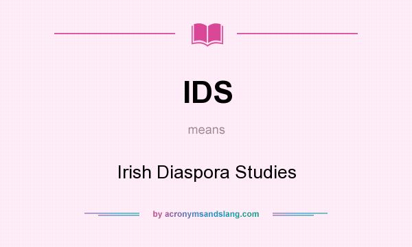 What does IDS mean? It stands for Irish Diaspora Studies