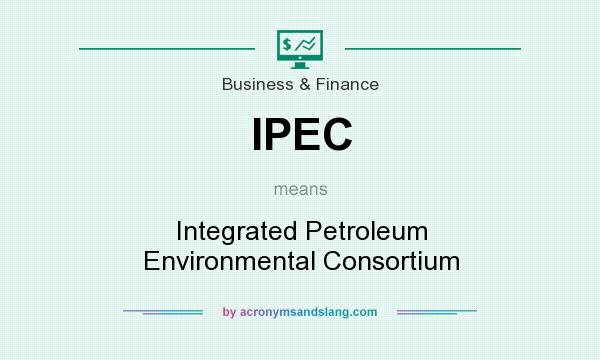 What does IPEC mean? It stands for Integrated Petroleum Environmental Consortium