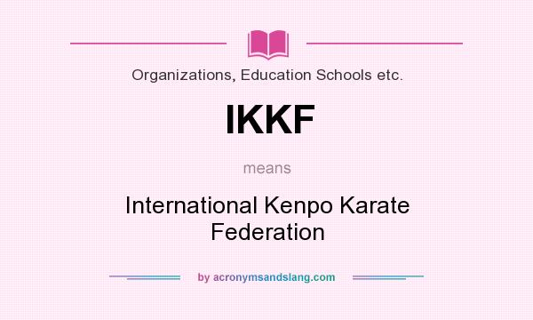 What does IKKF mean? It stands for International Kenpo Karate Federation