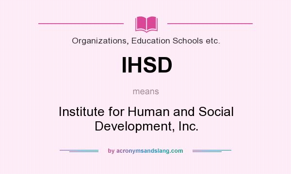 What does IHSD mean? It stands for Institute for Human and Social Development, Inc.