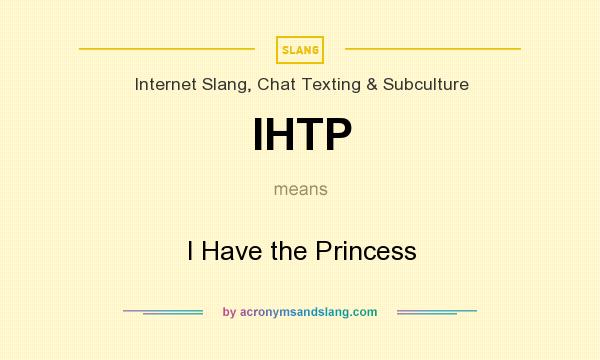 What does IHTP mean? It stands for I Have the Princess