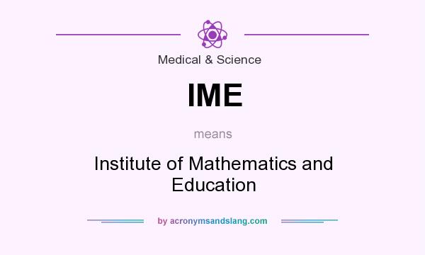 What does IME mean? It stands for Institute of Mathematics and Education
