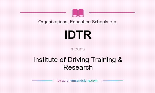 What does IDTR mean? It stands for Institute of Driving Training & Research