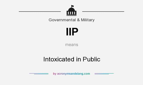 What does IIP mean? It stands for Intoxicated in Public
