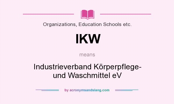 What does IKW mean? It stands for Industrieverband Körperpflege- und Waschmittel eV