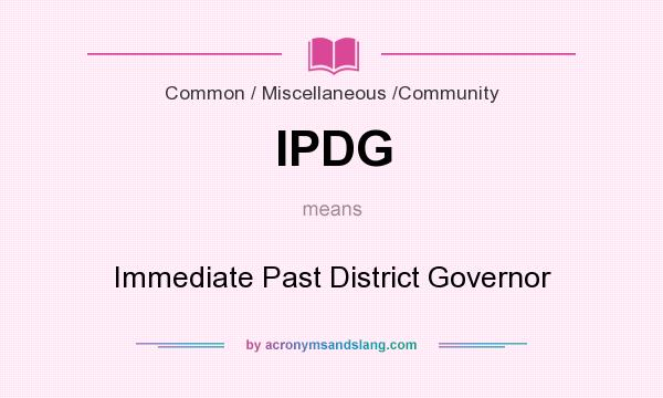 What does IPDG mean? It stands for Immediate Past District Governor
