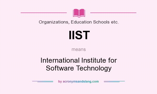 What does IIST mean? It stands for International Institute for Software Technology