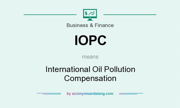 What does IOPC mean? It stands for International Oil Pollution Compensation