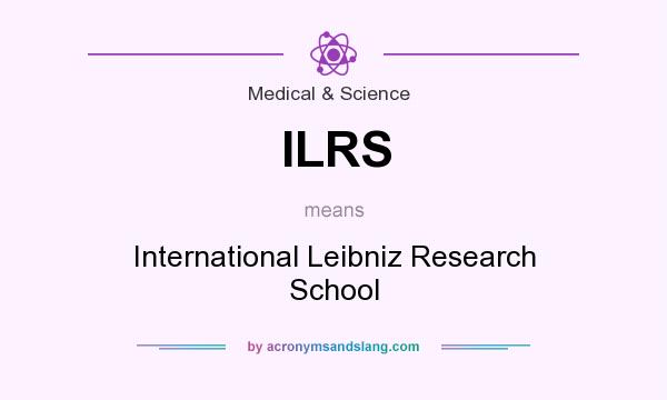 What does ILRS mean? It stands for International Leibniz Research School