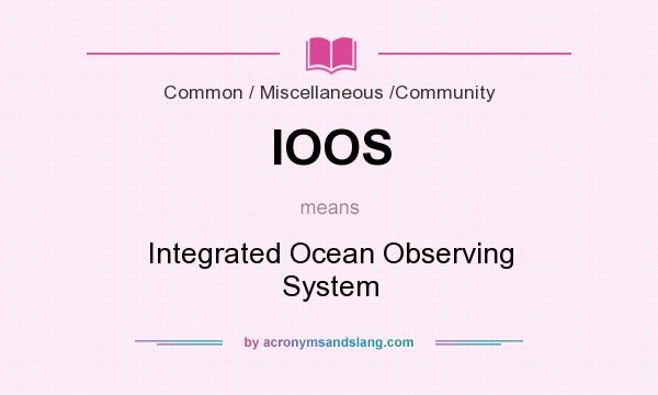 What does IOOS mean? It stands for Integrated Ocean Observing System
