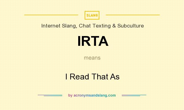 What does IRTA mean? It stands for I Read That As