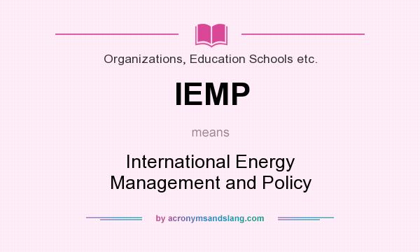 What does IEMP mean? It stands for International Energy Management and Policy