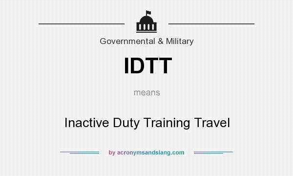 What does IDTT mean? It stands for Inactive Duty Training Travel