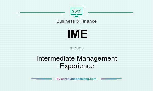 What does IME mean? It stands for Intermediate Management Experience