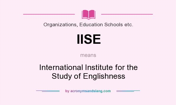 What does IISE mean? It stands for International Institute for the Study of Englishness