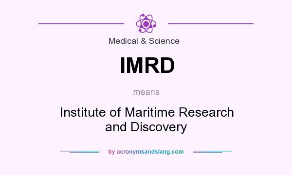 What does IMRD mean? It stands for Institute of Maritime Research and Discovery