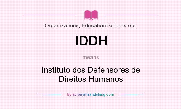 What does IDDH mean? It stands for Instituto dos Defensores de Direitos Humanos