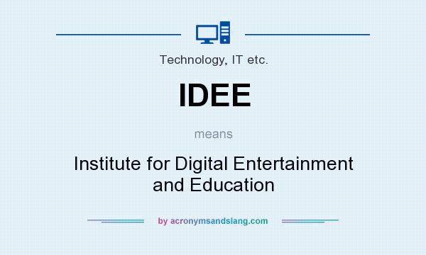 What does IDEE mean? It stands for Institute for Digital Entertainment and Education