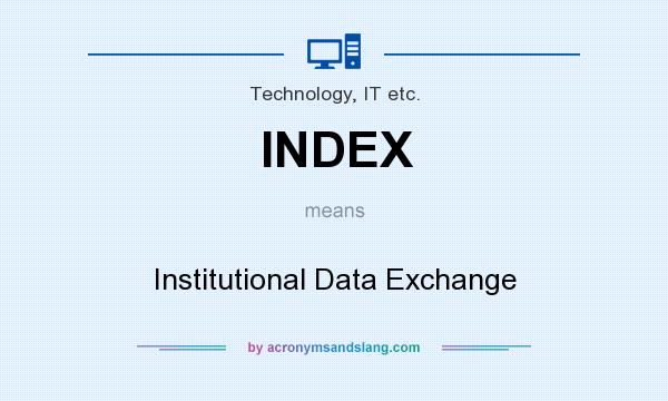 What does INDEX mean? It stands for Institutional Data Exchange