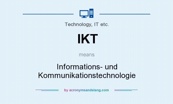 What does IKT mean? It stands for Informations- und Kommunikationstechnologie