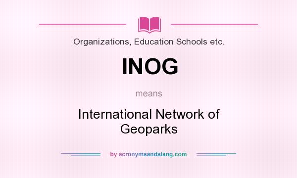 What does INOG mean? It stands for International Network of Geoparks