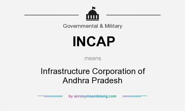 What does INCAP mean? It stands for Infrastructure Corporation of Andhra Pradesh