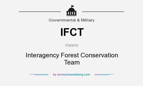 What does IFCT mean? It stands for Interagency Forest Conservation Team