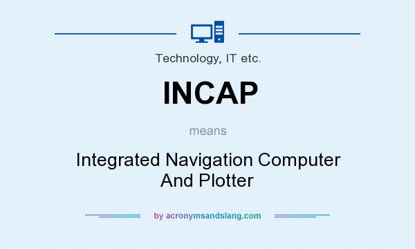 What does INCAP mean? It stands for Integrated Navigation Computer And Plotter