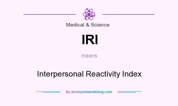 What does IRI mean? It stands for Interpersonal Reactivity Index