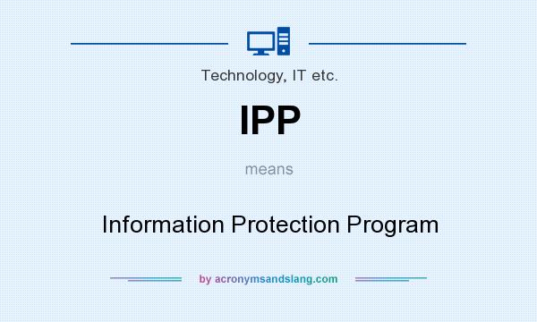 What does IPP mean? It stands for Information Protection Program