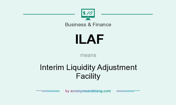 What does ILAF mean? It stands for Interim Liquidity Adjustment Facility