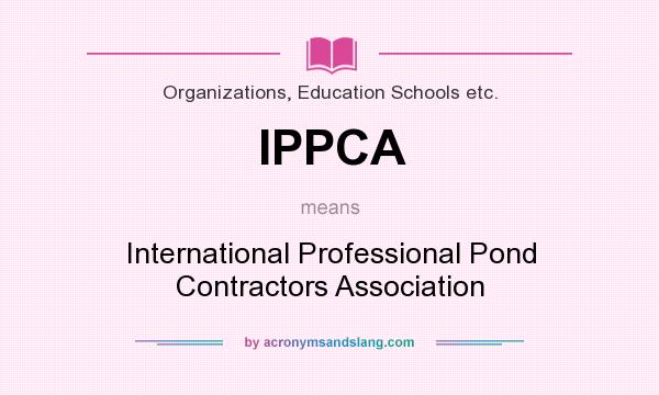 What does IPPCA mean? It stands for International Professional Pond Contractors Association