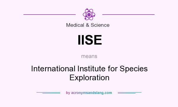 What does IISE mean? It stands for International Institute for Species Exploration