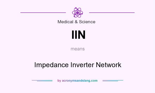 What does IIN mean? It stands for Impedance Inverter Network