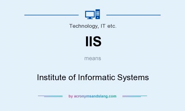 What does IIS mean? It stands for Institute of Informatic Systems