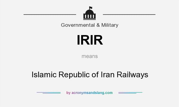 What does IRIR mean? It stands for Islamic Republic of Iran Railways