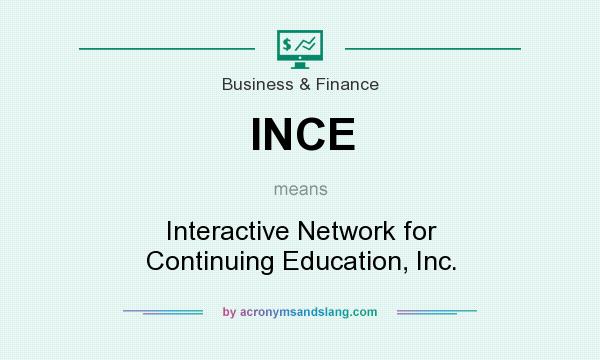 What does INCE mean? It stands for Interactive Network for Continuing Education, Inc.