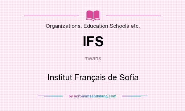 What does IFS mean? It stands for Institut Français de Sofia
