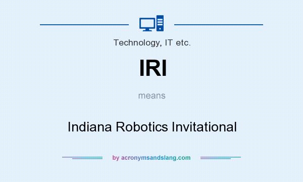What does IRI mean? It stands for Indiana Robotics Invitational