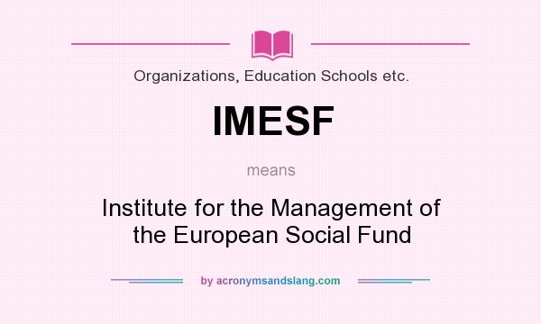 What does IMESF mean? It stands for Institute for the Management of the European Social Fund