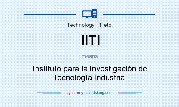 What does IITI mean? It stands for Instituto para la Investigación de Tecnología Industrial