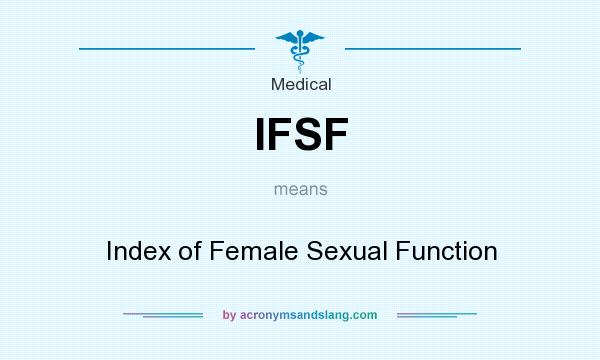 What does IFSF mean? It stands for Index of Female Sexual Function