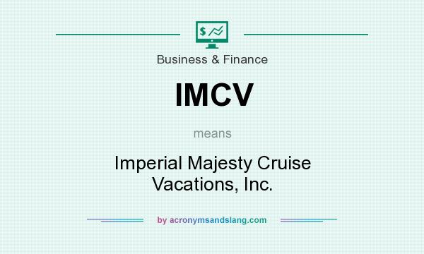 What does IMCV mean? It stands for Imperial Majesty Cruise Vacations, Inc.