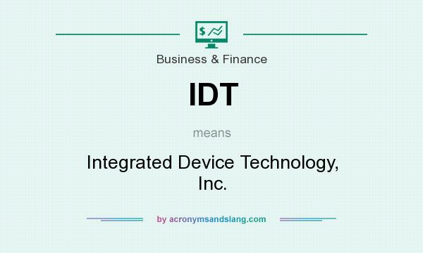What does IDT mean? It stands for Integrated Device Technology, Inc.