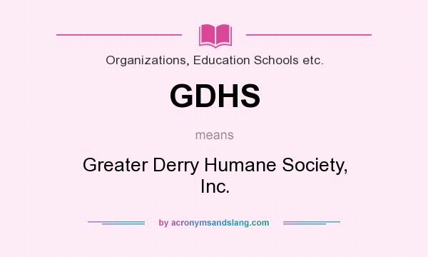What does GDHS mean? It stands for Greater Derry Humane Society, Inc.