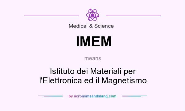 What does IMEM mean? It stands for Istituto dei Materiali per l`Elettronica ed il Magnetismo